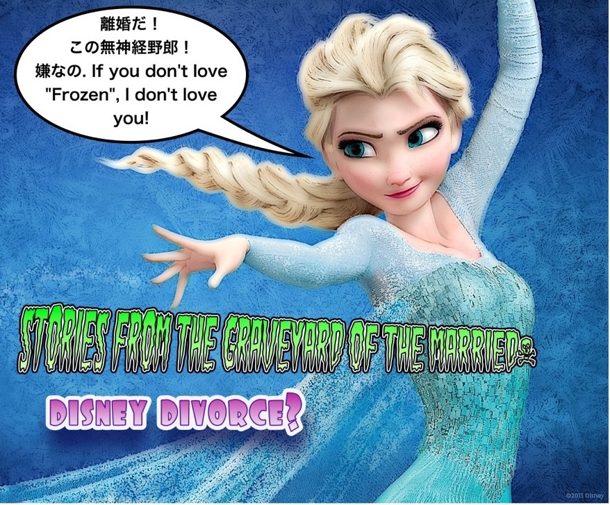 On an on-line forum, "The Marriage Graveyard" a Japan man claims his wife divorced him or rather "let it go"  because he didn't appreciate the Disney film FROZEN.